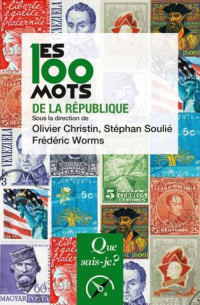 Frédéric Worms, Olivier Christin, Stéphan Soulié et coll. — Les 100 mots de la République