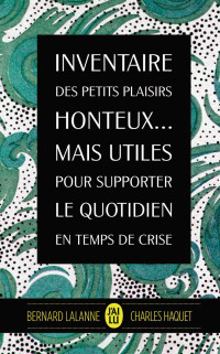 Bernard Lalanne, Charles Haquet — Inventaire des petits plaisirs honteux… mais utiles pour supporter le quotidien