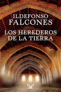 Ildefonso Falcones — Los herederos de la tierra