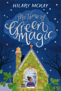 Hilary McKay — The Time of Green Magic