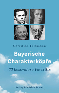 Christian Feldmann; — Bayerische Charakterkpfe