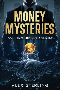 Alex Sterling — Money Mysteries: Unveiling Hidden Agendas