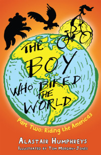 Alastair Humphreys, Tom Morgan-Jones — The Boy Who Biked the World