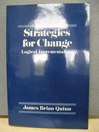 James B. Quinn — Strategies for Change: Logical Incrementalism (The Irwin Series in Management and the Behavioral Sciences)