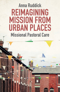 Anna Ruddick; — Reimagining Mission From Urban Places