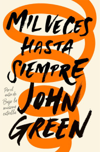 John Green — Mil Veces Hasta Siempre