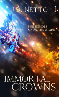 J.D. Netto — The Echoes of Fallen Stars: Immortal Crowns