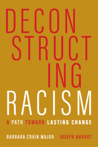 Barbara Crain Major;Joseph Barndt; & Joseph Barndt — Deconstructing Racism: A Path toward Lasting Change