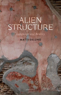 Matti Eklund — Alien Structure: Language and Reality