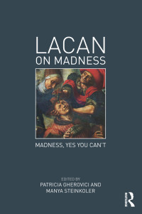 Gherovici, Patricia; Steinkoler, Manya; — Lacan on Madness