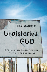 Ray Waddle; — Undistorted God