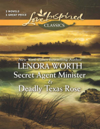 Lenora Worth — Secret Agent Minister and Deadly Texas Rose