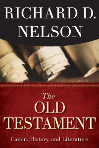 Nelson, Richard D.; — The Old Testament: Canon, History, and Literature