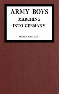 Homer Randall — Army Boys marching into Germany