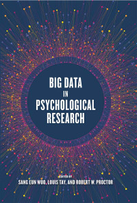 Sang Eun Woo;Louis Tay;Robert W. Proctor; & Louis Tay & Robert W. Proctor — Big Data in Psychological Research