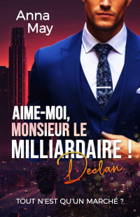 May, Anna — Les amoureux riches 7 - Aime-Moi, Monsieur le Milliardaire !: Tout n'est qu'un marché ?