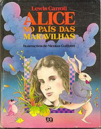 Lewis Carroll & Sebastião Uchoa Leite — Aventuras De Alice: No País Das Maravilhas; Através Do Espelho E O Que Alice Encontrou Lá E Outros Textos