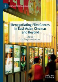 Lin Feng, James Aston — Renegotiating Film Genres in East Asian Cinemas and Beyond