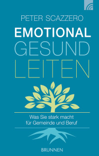 Peter Scazzero; — Emotional gesund leiten