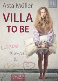 Asta Mueller [Mueller, Asta] — Villa to be: Liebe, Kunst und Chaos (German Edition)
