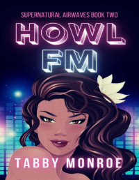 Tabby Monroe [Monroe, Tabby] — Howl FM (Supernatural Airwaves #2)