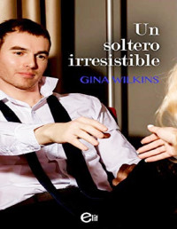 Gina Wilkins — Un soltero irresistible