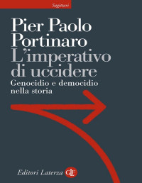 Pier Paolo Portinaro — L'imperativo di uccidere. Genocidio e democidio nella storia