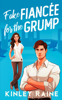 Kinley Raine — Fake Fiancée for the Grump: A Sweet Small Town Romance