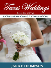 Janice Thompson — Texas Weddings (Books One and Two): A Class of Her Own & A Chorus of One