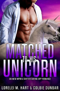 Lorelei M. Hart & Colbie Dunbar — Matched To His Unicorn: An M/M Mpreg Shifter Dating App Romance (The Dates of Our Lives Book 5)