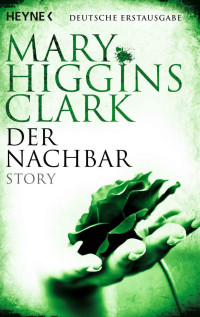 Clark, Mary Higgins [Clark, Mary Higgins] — Der Nachbar