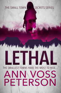 Peterson, Ann Voss — LETHAL (Small Town Secrets, #1)