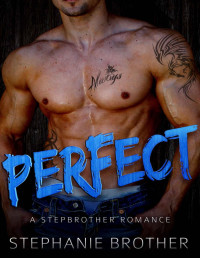 Stephanie Brother — PERFECT: A Stepbrother Romance