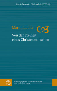 Martin Luther;Dietrich Korsch; — Von der Freiheit eines Christenmenschen