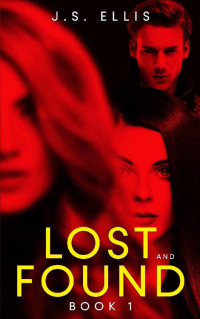 J.S. Ellis — Lost and Found (Lost and Found book 1): A gripping psychological thriller