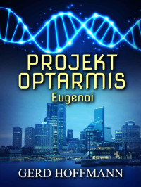 Gerd Hoffmann [Hoffmann, Gerd] — Projekt Optarmis: Eugenoi (German Edition)