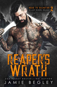 Jamie Begley — Reaper's Wrath: A Last Riders Trilogy (Road to Salvation Book 2)
