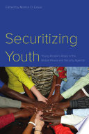 Marisa O. Ensor — Securitizing Youth : Young People’s Roles in the Global Peace and Security Agenda