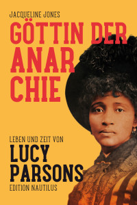 Jacqueline Jones — Göttin der Anarchie. Leben und Zeit von Lucy Parsons