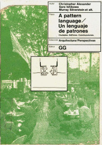 Christopher Alexander, Sara Ishikawa, Murray Silverstein y otros — Un lenguaje de patrones. Ciudades, edificios, construcciones.