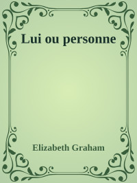 Elizabeth Graham — Lui ou personne