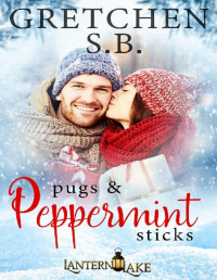 Gretchen S.B. [S.B., Gretchen] — Pugs & Peppermint Sticks (Lantern Lake Book 4)