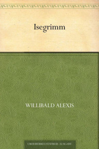 Alexis, Willibald — Isegrimm