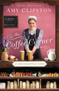 Amy Clipston — The Coffee Corner (An Amish Marketplace Novel)