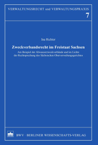 Ina Richter — Zweckverbandsrecht im Freistaat Sachsen. Am Beispiel der Abwasserzweckverbände und im Lichte der Rechtsprechung des Sächsischen Oberverwaltungsgerichtes