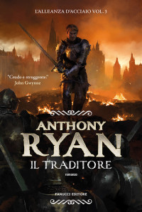 Anthony Ryan — Il traditore – L'alleanza d'Acciaio vol. 3