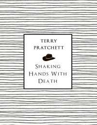 Terry Pratchett — Shaking Hands With Death