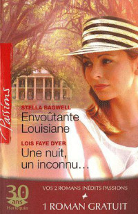 Stella BAGWELL & Lois FAYE DYER & Barbara McCAULEY [BAGWELL, Stella & DYER, Lois FAYE & McCAULEY, Barbara] — Envoûtante Louisiane - Une nuit, un inconnu - Les risques du jeu