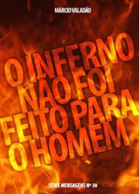 Marcio Valadão — N°030 O Inferno Não Foi Feito Para o Homem