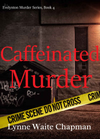 Lynne Waite Chapman [Chapman, Lynne Waite] — Evelynton Murder 04: Caffeinated Murder